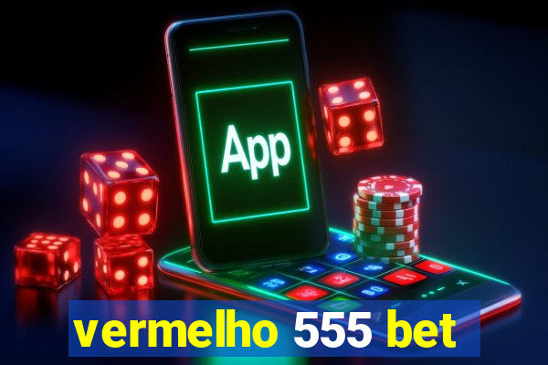 vermelho 555 bet